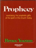 Prophecy: Exercising The Prophetic Gifts Of The Spirit In The Church Today