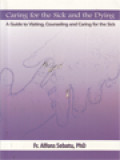 Caring For The Sick And The Dying: A Guide To Visiting, Counseling And Caring For The Sick