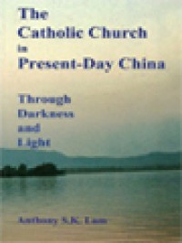 The Catholic Church In Present-Day China: Through Darkness And Light