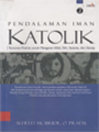 Pendalaman Iman Katolik II: Tuntunan Praktis Untuk Mengenal Allah, Diri, Sesama, Dan Gereja