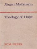 Theology Of Hope: On The Ground And The Implications Of A Christian Eschatology