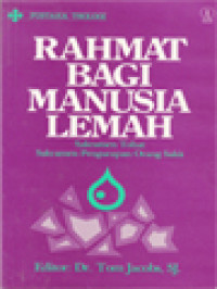 Image of Rahmat Bagi Manusia Lemah: Sakramen Tobat-Sakramen Pengurapan Orang Sakit / Tom Jacobs (Editor)