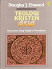 Teologi Kristen Asia: Tema-Tema Yang Tampil Ke Permukaan / Douglas J. Elwood (Editor)