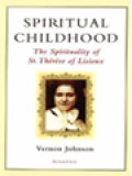 Spiritual Childhood: The Spirituality Of St. Thérèse Of Lisieux