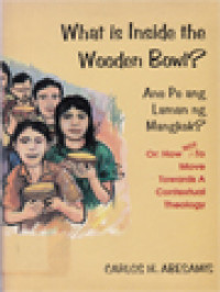 What Is Inside The Wooden Bowl? Ano Po Ang Laman Ng Mangkok? Or, How Not To Move Towards A Contextual Theology