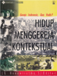 Hidup Menggereja Kontekstual: Gereja Indonesia, Quo Vadis? / J. B. Banawiratma (Editor)