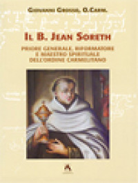 Il B. Jean Soreth (1394-1471): Priore Generale, Riformatore E Maestro Spirituale Dell'Ordine Carmelitano