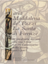 Maria Maddalena De' Pazzi La Santa Di Firenze: In Preghiera Davanti Alla Sua Urna Nel IV Centenario Della Morte 1607-2007