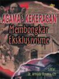 Agama-Kekerasan Membongkar Eksklusivisme (7) / Armada Riyanto (Editor)