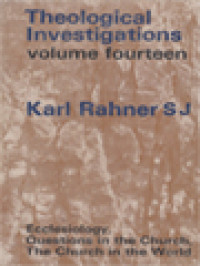 Theological Investigations, Volume XIV: Ecclesiology, Questions In The Church, The Church In The World