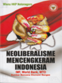 Neoliberalisme Mencengkram Indonesia: IMF, World Bank, WTO, Sumber Bencana Ekonomi Bangsa