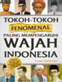 Tokoh-Tokoh Fenomenal Paling Mempengaruhi Wajah Indonesia (Dari Klasik Sampai Terkini)