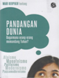 Image of Mari Berpikir Tentang Pandangan Dunia: Bagaimana Orang-Orang Memandang Tuhan? Ateisme, Monoteisme, Politeisme, Modernisme, Pascamodernisme