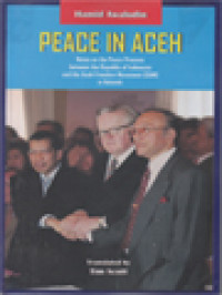 Peace In Aceh: Notes On The Peace Process Between The Republic Of Indonesia And The Aceh Freedom Movement (GAM) In Helsinki