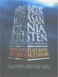 Membangun Wawasan Dunia Kristen I: Allah, Manusia, Dan Pengetahuan / W. Andrew Hoffecker, Gary Scott Smith (Editor)