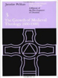 The Christian Tradition: A History Of The Development Of Doctrine, Volume 3. The Growth Of Medieval Theology (600-1300)