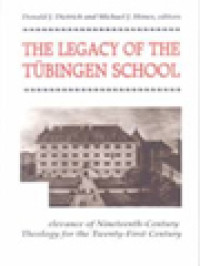 Image of The Legacy Of The Tübingen School: The Relevance Of Nineteenth Century Theology For The Twenty First Century / Donald J. Dietrich, Michael J. Himes (Edited)