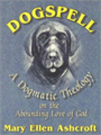Image of Dogspell: A Dogmatic Theology On The Abounding Love Of God