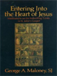 Entering Into The Heart Of Jesus: Meditations On The Indwelling Trinity In St. John's Gospel