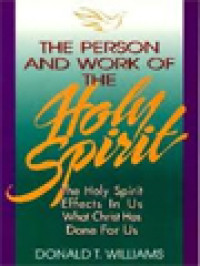 The Person And Work Of The Holy Spirit: The Holy Spirit Effects In Us What Christ Has Done For Us