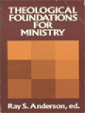 Theological Foundations For Ministry: Selected Reading For A Theology Of The Church In Ministry / Ray S. Anderson (Editor)