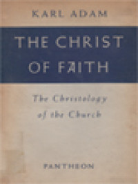 The Christ Of Faith: The Christology Of The Church