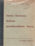 Jesus Kristus Dalam Perdjanjian Baru: Kuliah Tertulis Kitab Sutji (K.S. II, 1-14)