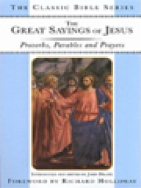 The Great Sayings Of Jesus: Proverbs, Parables And Prayers