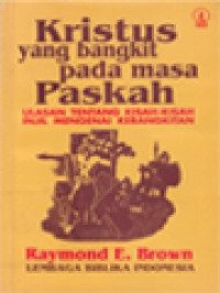 Kristus Yang Bangkit Pada Masa Paskah: Ulasan Tentang Kisah-Kisah Injil Mengenai Kebangkitan