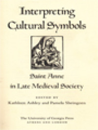 Interpreting Cultural Symbols: Saint Anne In Late Medieval Society / Kathleen Ashley, Pamela Sheingorn (Edited)