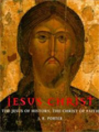 Jesus Christ: The Jesus Of The History, The Christ Of Faith