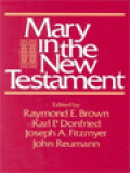 Mary In The New Testament: A Collaborative Assessment By Protestant And Roman Catholic Scholars / Raymond E. Brown, Karl P. Donfried, Joseph A. Fitzmyer, John Reumann (Edited)