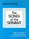 The Song Of The Servant: Biblical Meditations On Mary, The Mother And Model Of The Church