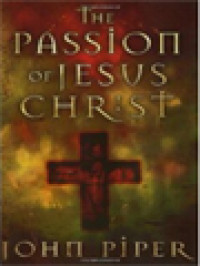 Image of The Passion Of Jesus Christ: Fifty Reasons Why He Came To Die