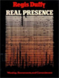 Real Presence: Worship, Sacraments, And Commitment