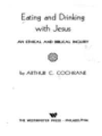 Eating And Drinking With Jesus: An Ethical And Biblical Inquiry