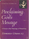 Proclaiming God's Message: A Study In The Theology Of Preaching