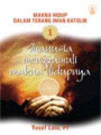 Image of Makna Hidup Dalam Terang Iman Katolik 1: Manusia Menggumuli Makna Hidupnya