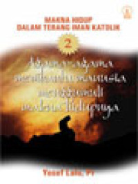 Image of Makna Hidup Dalam Terang Iman Katolik 2: Agama-Agama Membantu Manusia Menggumuli Makna Hidupnya