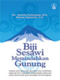 Biji Sesawi Memindahkan Gunung: Panduan Retret Yang Mudah Dan Efektif Untuk Membimbing Pelajar Dan Kaum Muda Dalam Mengembangkan Talenta Atau Potensi Secara Terarah Guna Mewujudkan Cita-Cita Hidupnya