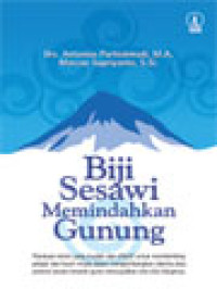 Biji Sesawi Memindahkan Gunung: Panduan Retret Yang Mudah Dan Efektif Untuk Membimbing Pelajar Dan Kaum Muda Dalam Mengembangkan Talenta Atau Potensi Secara Terarah Guna Mewujudkan Cita-Cita Hidupnya