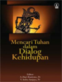 Mencari Tuhan Dalam Dialog Kehidupan / A. Hari Kustono, V. Indra Sanjaya (Editor)