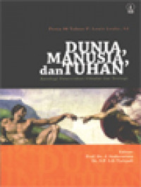 Dunia, Manusia, Dan Tuhan: Antologi Pencerahan Filsafat Dan Teologi (Pesta 80 Tahun P. Louis Leahy, SJ) / J. Sudarminta, S. P. Lili Tjahjadi (Editor)