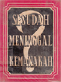 Image of Sesudah Meninggal Kemanakah?