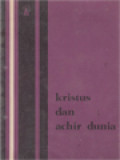 Kristus Dan Achir Dunia: Telaah Kitab Suci Tentang Eskatologi