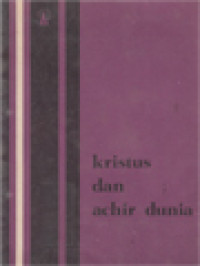 Kristus Dan Achir Dunia: Telaah Kitab Suci Tentang Eskatologi