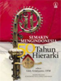 Semakin Mengindonesia: 50 Tahun Hierarki / Eddy Kristiyanto (Editor)