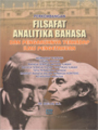 Perkembangan Filsafat Analitika Bahasa Dan Pengaruhnya Terhadap Ilmu Pengetahuan: Membahas Tentang Logika Bahasa, Bahasa Sebagai Metode Ilmiah, Bahasa Sebagai Dasar Verifikasi Ilmiah, Tata Permainan Bahasa, Hakikat Bahasa Dalam Berbagai Konteks Kehidupan Manusia