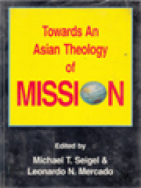 Towards An Asian Theology Of Mission / Michael T. Seigel, Leonardo N. Mercado (Edited)