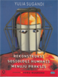 Image of Rekonstruksi Sosiologi Humanis Menuju Praksis